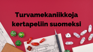 Kuva punaisesta pelipöydästä jolla on noppia ja pelipapereita, päällä teksti "Turvamekaniikkoja kertapeliin suomeksi"